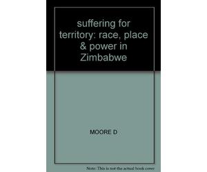 suffering for territory: race, place & power in Zimbabwe