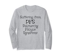 Suffering from PFS, Patriarchy Fatigue Syndrome Long Sleeve T-Shirt