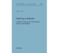 Suffering in Babylon: Ludlul bel nemeqi and the Scholars, Ancient and Modern: 300 (Orbis Biblicus et Orientalis)
