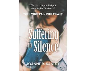 Suffering in Silence: Turn Your Pain into Power