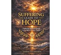 Suffering Leads to Hope: Catalyzing Spiritual Growth in the Midst of Life's Storms