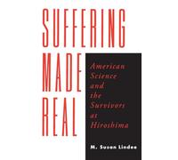 Suffering Made Real: American Science and the Survivors at Hiroshima
