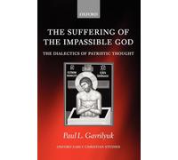The Suffering of the Impassible God: The Dialectics of Patristic Thought (Oxford Early Christian Studies)