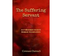 Suffering Servant: An Unfiltered Ancient Hebraic Examination