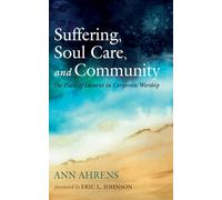 Suffering, Soul Care, and Community: The Place of Lament in Corporate Worship