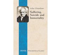 Suffering, Suicide and Immortality: Eight Essays from the Parerga (Dover Philosophical Classics)