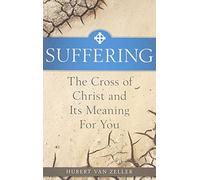 Suffering: The Catholic Answer - The Cross of Christ and Its Meaning for You