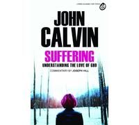 Suffering: Understanding the Love of God : Selections from the Writings of John Calvin