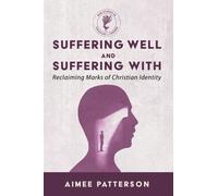 Suffering Well and Suffering with : Reclaiming Marks of Christian Identity