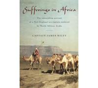 Sufferings in Africa: The Astonishing Account of a New England Sea Captain Enslaved by North African Arabs