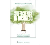 Sufficiency in Business: The Transformative Potential of Business for Sustainability (New Economies)