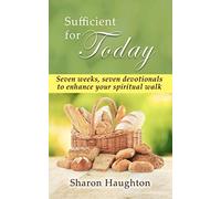 Sufficient for Today: Seven weeks, seven devotionals for a purposeful life