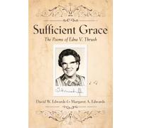 Sufficient Grace: The Poems of Edna V. Thrush