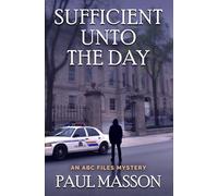 Sufficient Unto the Day: An ABC Files mystery: 8 (The ABC Files)