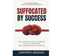 Suffocated by Success: How Leaders Use Systems Thinking to See and Address Risk Before Reputation and Trust Erode