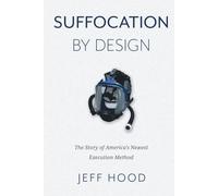 Suffocation by Design: The Story of America's Newest Execution Method