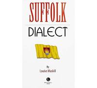 Suffolk Dialect: A Selection of Words and Anecdotes from Around Suffolk