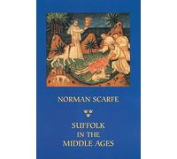 Suffolk in the Middle Ages: Studies in Places and Place-Names, the Sutton Hoo Ship-Burial, Saints, Mummies and Crosses, Domesday Book and Chronicles of Bury Abbey