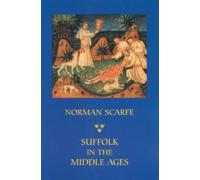 Suffolk in the Middle Ages : Studies in Places and Place-Names, the Sutton Hoo Ship-Burial, Saints, Mummies and Crosses, Domesday Book and Chronicles of Bury Abbey