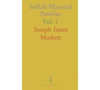 Suffolk Manorial Families: Being the County Visitations and Other Pedigrees, Edited With Extensive Additions