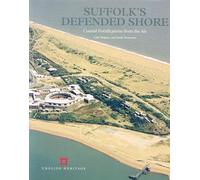 Suffolk's Defended Shore: Coastal Fortifications from the Air (English Heritage)