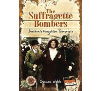 Suffragette Bombers: Britain's Forgotten Terrorists