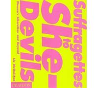 Suffragettes to She-Devils: Women's Liberation and Beyond