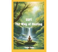 Sufi Healing Wisdom: A Comprehensive Guide to Holistic Health Through Sufi Teachings, Herbal Remedies, and Breathwork