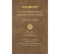 Sufi Message of Hazrat Inayat Khan Centennial Edition: Volume 1 The Inner Life (The Sufi Message of Hazrat Inayat Khan, Centennial Edition)