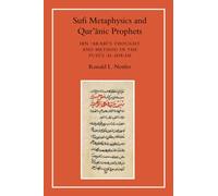Sufi Metaphysics and Qur'anic Prophets : Ibn Arabi's Thought and Method in the Fusus al-Hikam