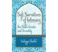 Sufi Narrtives of Intimacy: Ibn Arabi, Gender and Sexuality