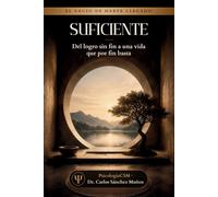 SUFICIENTE: Del logro sin fin a una vida que por fin basta (SERIE 3 EL VACÍO DE HABER LLEGADO)