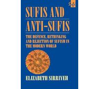 Sufis and Anti-Sufis: The Defence, Rethinking and Rejection of Sufism in the Modern World (Routledge Sufi Series)