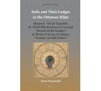 Sufis and Their Lodges in the Ottoman Ḥijāz: Ḥasan B. ʿalī Al-ʿujaymī's (D. 1113/1702) Khabāyā ... "Treatise on Sufi Orders" (Studies on Sufism)