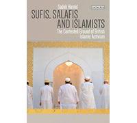 Sufis, Salafis and Islamists: The Contested Ground of British Islamic Activism (Library of Modern Religion)