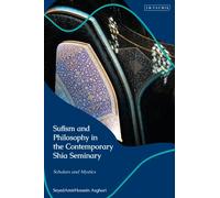 Sufism and Philosophy in the Contemporary Shia Seminary : Scholars and Mystics