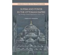 Sufism and Power in the Ottoman Empire: The Writings of Ismail Hakki Bursevi (16531725) (Edinburgh Studies on the Ottoman Empire)