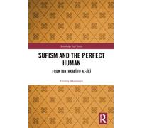 Sufism and the Perfect Human: From Ibn ‘Arabī to al-Jīlī (Routledge Sufi Series)