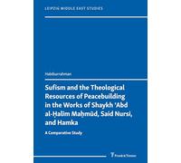 Sufism and the Theological Resources of Peacebuilding in the Works of Shaykh ʿAbd al-Ḥalīm Maḥmūd, Said Nursi, and Hamka: A Comparative Study (Leipzig Middle East Studies)