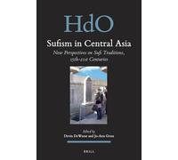 Sufism in Central Asia: New Perspectives on Sufi Traditions, 15th-21st Centuries: 25 (Handbook of Oriental Studies. Section 8 Uralic & Central Asian Studies, 25)