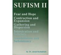 Sufism: Volume 2: Fear and Hope: Fear and Hope, Contraction and Expansion, Gathering and Dispersion, Intoxication and Sobriety, Annihilation and Subsistence