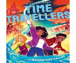 Sufiya Ahmed The Time Travellers: Adventure Calling Paperback Book Sufiya Ahmed Multicolor