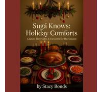 Sugá Knows: Holiday Comforts: Gluten-Free Sides & Desserts for the Season