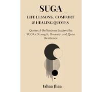SUGA: Life Lessons, Comfort & Healing Quotes: Quotes & Reflections Inspired by SUGA’s Strength, Honesty, and Quiet Resilience (Bangtan Boys)