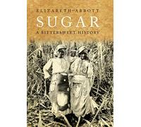 Sugar: A Bittersweet History