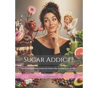 Sugar Addict?: How to Understand Your Cravings, Stop Feeling Guilty, and Make Peace with Sugar