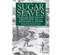 Sugar and Slaves: The Rise of the Planter Class in the English West Indies, 1624-1713 (Published by the Omohundro Institute of Early American History ... and the University of North Carolina Press)