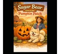 Sugar Bear Goes to the Pumpkin Patch (Sugar Bear Adventures)