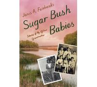 Sugar Bush Babies : Stories of My Ojibwe Grandmother