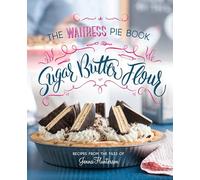Sugar, Butter, Flour – The Waitress Pie Book